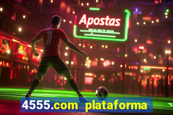 4555.com plataforma de jogos